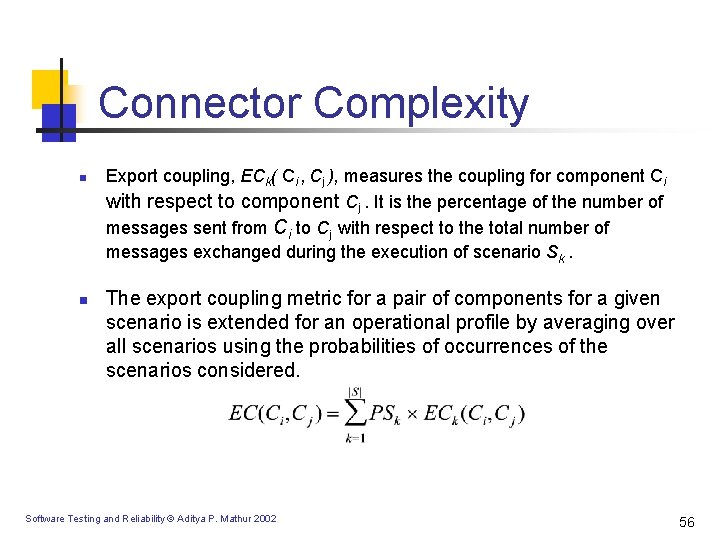 Connector Complexity n n Export coupling, ECk( Ci , Cj ), measures the coupling Connector Complexity n n Export coupling, ECk( Ci , Cj ), measures the coupling