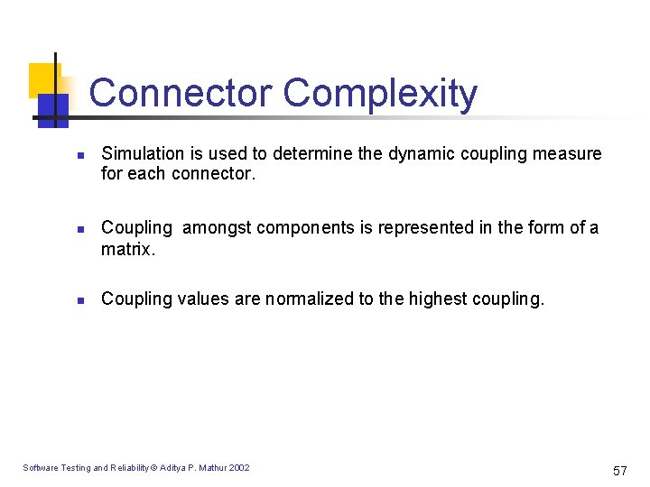 Connector Complexity n n n Simulation is used to determine the dynamic coupling measure Connector Complexity n n n Simulation is used to determine the dynamic coupling measure