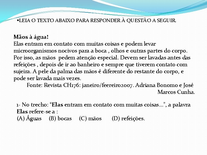 §LEIA O TEXTO ABAIXO PARA RESPONDER À QUESTÃO A SEGUIR. Mãos à água! Elas