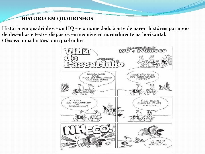 HISTÓRIA EM QUADRINHOS História em quadrinhos –ou HQ – e o nome dado à