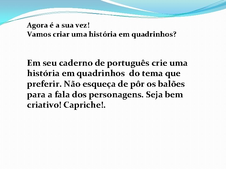 Agora é a sua vez! Vamos criar uma história em quadrinhos? Em seu caderno