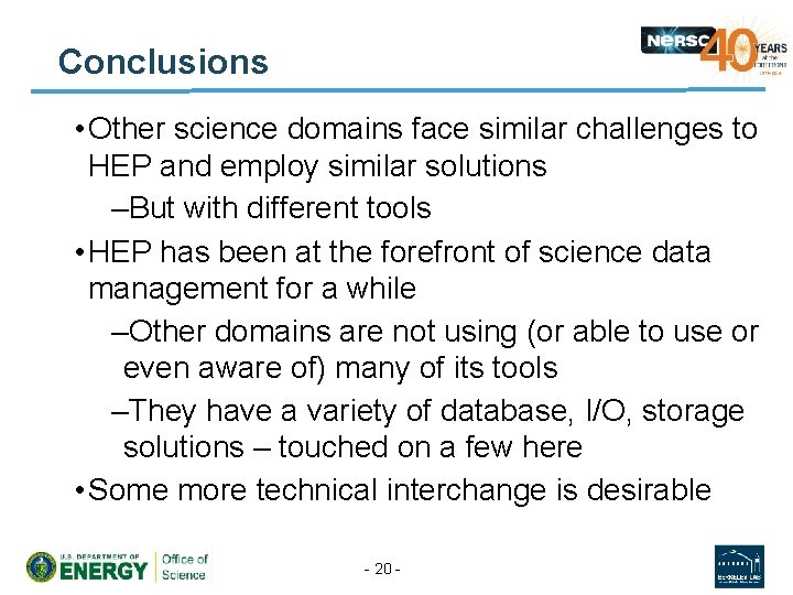 Conclusions • Other science domains face similar challenges to HEP and employ similar solutions