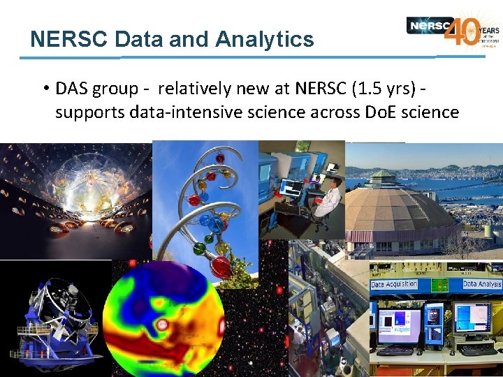 NERSC Data and Analytics • DAS group - relatively new at NERSC (1. 5