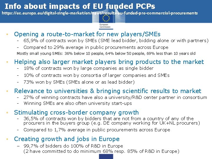 Info about impacts of EU funded PCPs https: //ec. europa. eu/digital-single-market/en/news/results-eu-funded-pre-commercial-procurements • Opening a