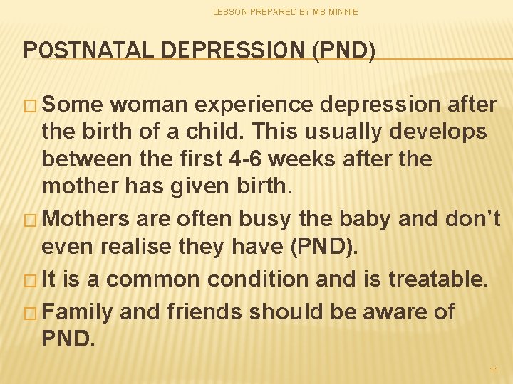 LESSON PREPARED BY MS MINNIE POSTNATAL DEPRESSION (PND) � Some woman experience depression after