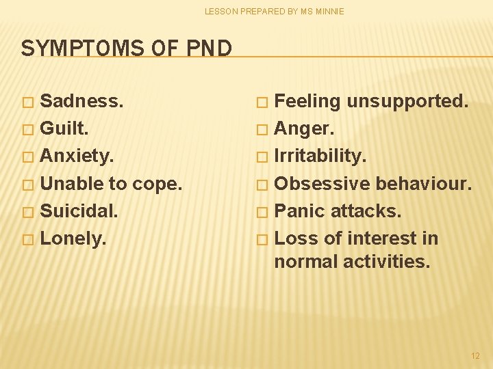 LESSON PREPARED BY MS MINNIE SYMPTOMS OF PND Sadness. � Guilt. � Anxiety. �