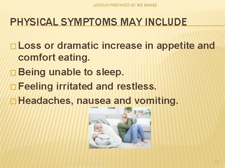 LESSON PREPARED BY MS MINNIE PHYSICAL SYMPTOMS MAY INCLUDE � Loss or dramatic increase