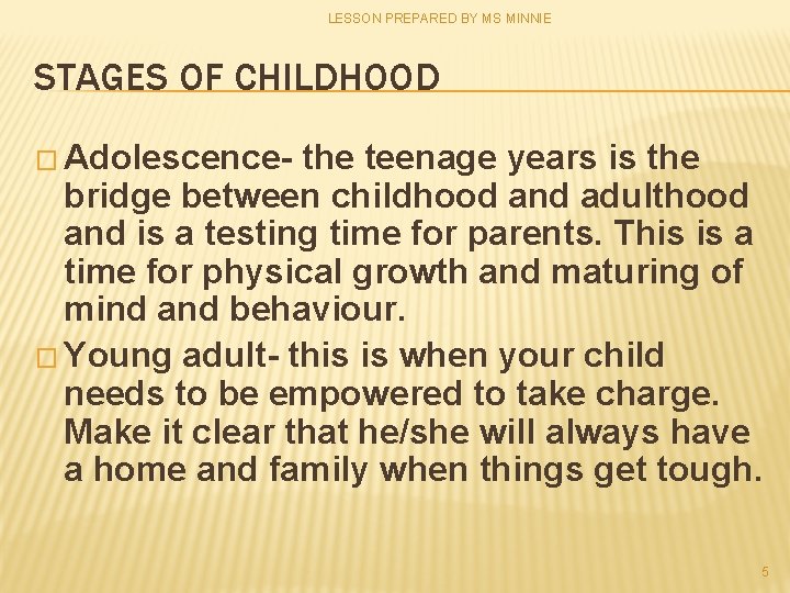 LESSON PREPARED BY MS MINNIE STAGES OF CHILDHOOD � Adolescence- the teenage years is