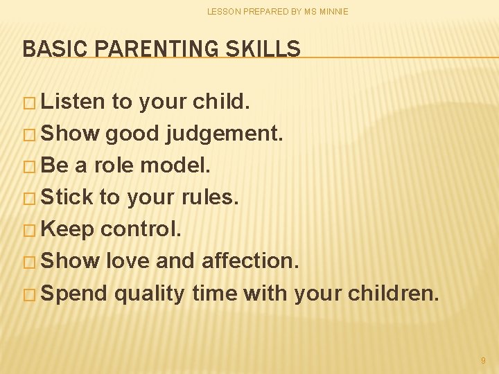 LESSON PREPARED BY MS MINNIE BASIC PARENTING SKILLS � Listen to your child. �