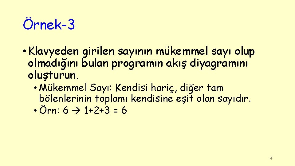 Örnek-3 • Klavyeden girilen sayının mükemmel sayı olup olmadığını bulan programın akış diyagramını oluşturun.