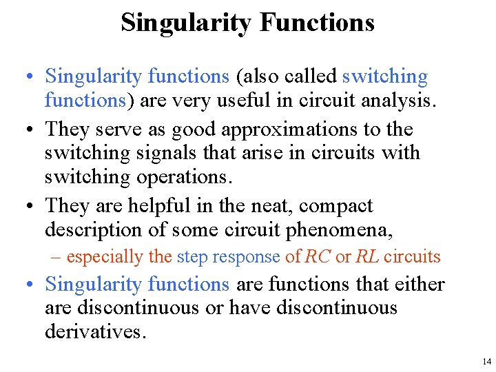 Singularity Functions • Singularity functions (also called switching functions) are very useful in circuit