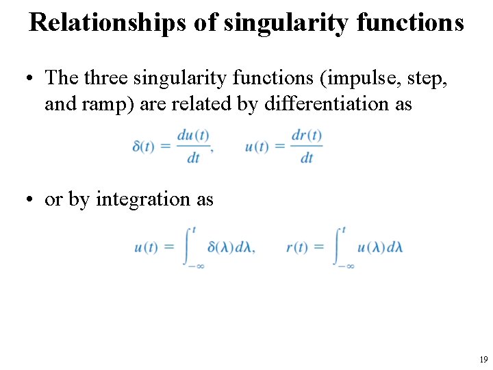 Relationships of singularity functions • The three singularity functions (impulse, step, and ramp) are