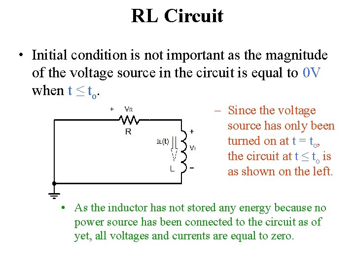 RL Circuit • Initial condition is not important as the magnitude of the voltage