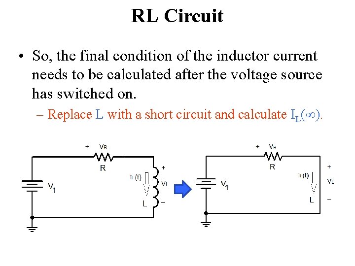 RL Circuit • So, the final condition of the inductor current needs to be