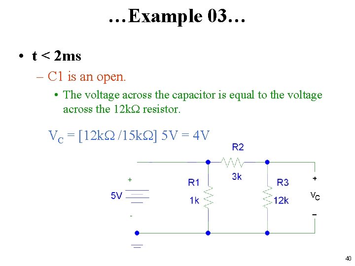 …Example 03… • t < 2 ms – C 1 is an open. •