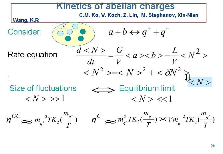 Kinetics of abelian charges Wang, K. R Consider: C. M. Ko, V. Koch, Z.
