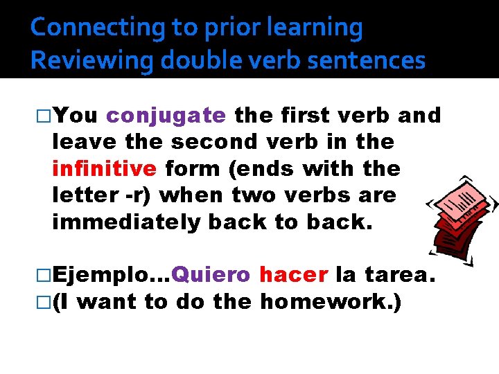 Connecting to prior learning Reviewing double verb sentences �You conjugate the first verb and