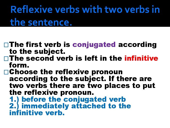 Reflexive verbs with two verbs in the sentence. �The first verb is conjugated according