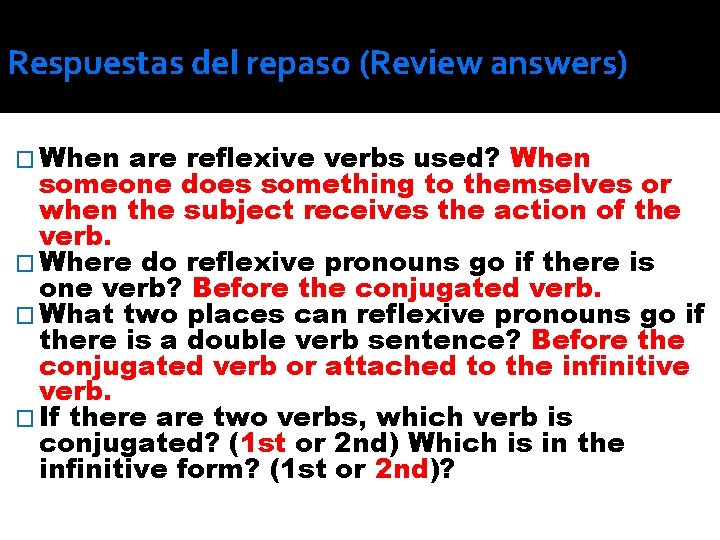 Respuestas del repaso (Review answers) � When are reflexive verbs used? When someone does