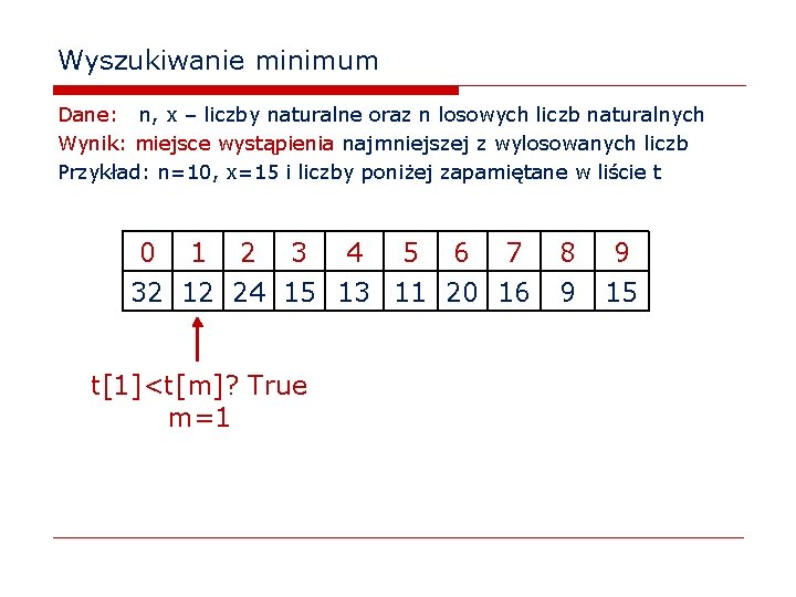 Wyszukiwanie minimum Dane: n, x – liczby naturalne oraz n losowych liczb naturalnych Wynik: