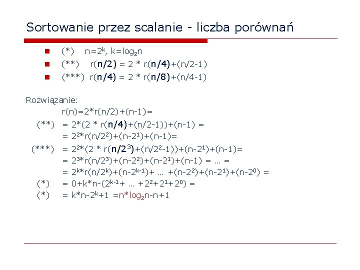 Sortowanie przez scalanie - liczba porównań n (*) n=2 k, k=log 2 n n