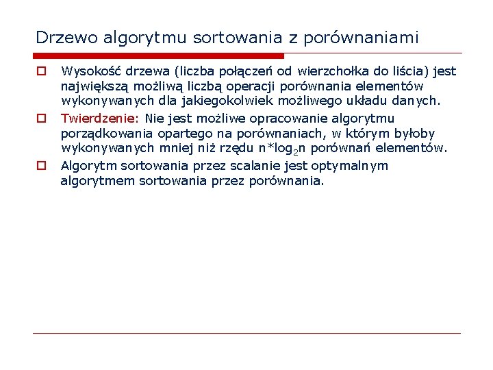 Drzewo algorytmu sortowania z porównaniami o o o Wysokość drzewa (liczba połączeń od wierzchołka