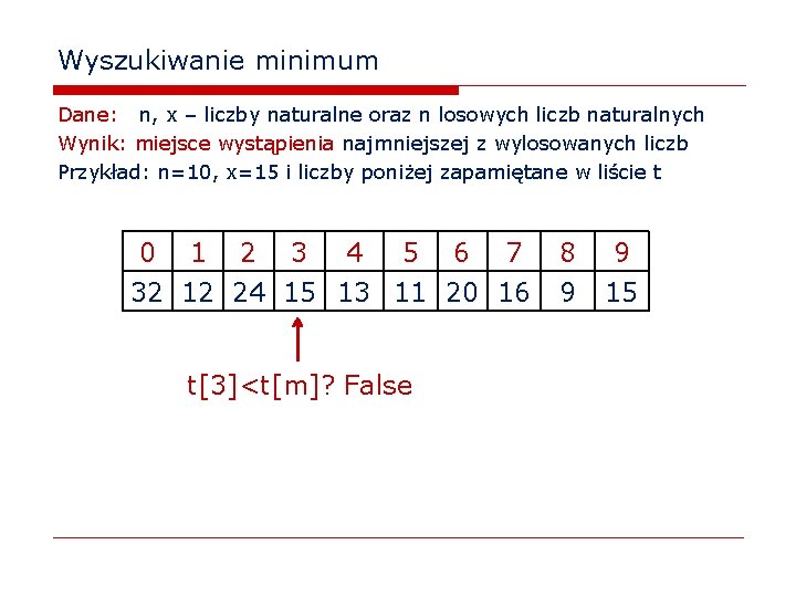 Wyszukiwanie minimum Dane: n, x – liczby naturalne oraz n losowych liczb naturalnych Wynik: