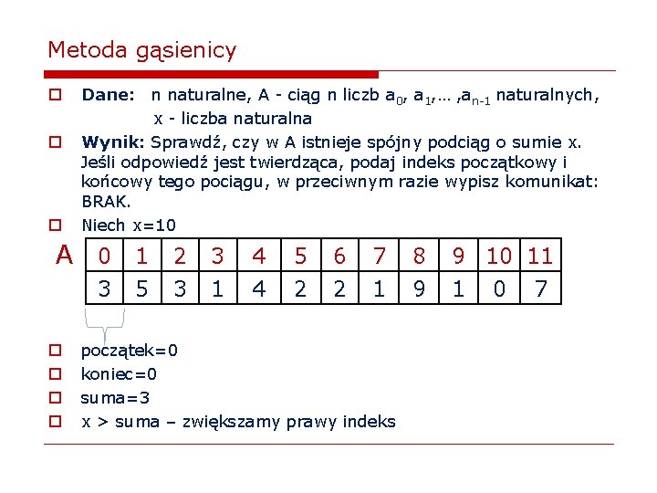 Metoda gąsienicy o o o Dane: n naturalne, A - ciąg n liczb a