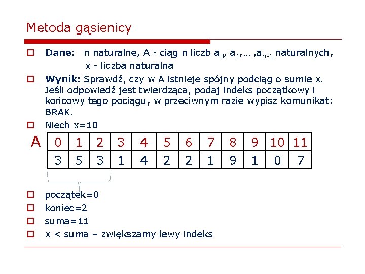 Metoda gąsienicy o o o Dane: n naturalne, A - ciąg n liczb a