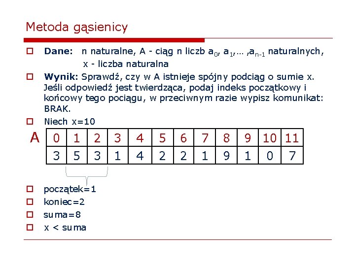 Metoda gąsienicy o o o Dane: n naturalne, A - ciąg n liczb a