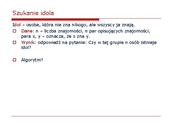 Szukanie idola Idol – osoba, która nie zna nikogo, ale wszyscy ja znają. o