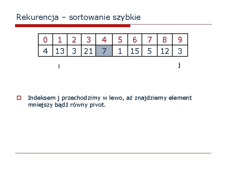 Rekurencja – sortowanie szybkie 0 1 2 3 4 13 3 21 i o