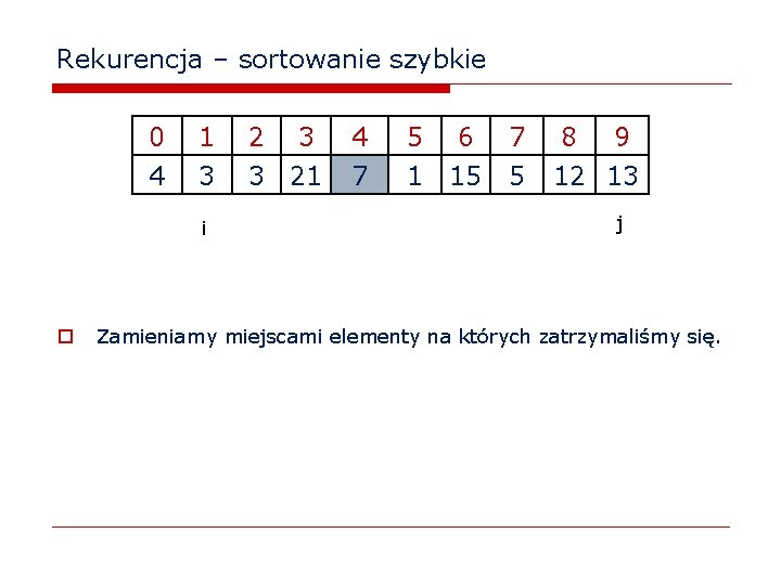 Rekurencja – sortowanie szybkie 0 4 1 3 i o 2 3 3 21