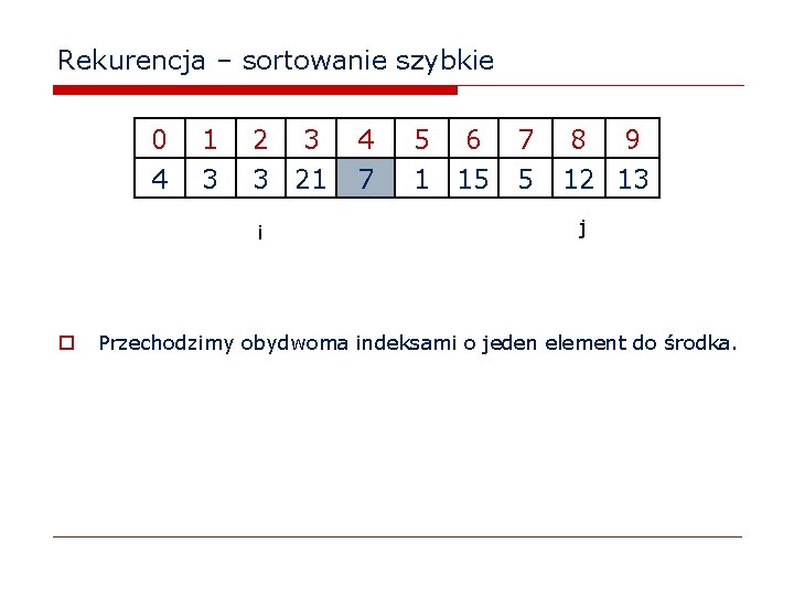 Rekurencja – sortowanie szybkie 0 4 1 3 2 3 3 21 i o