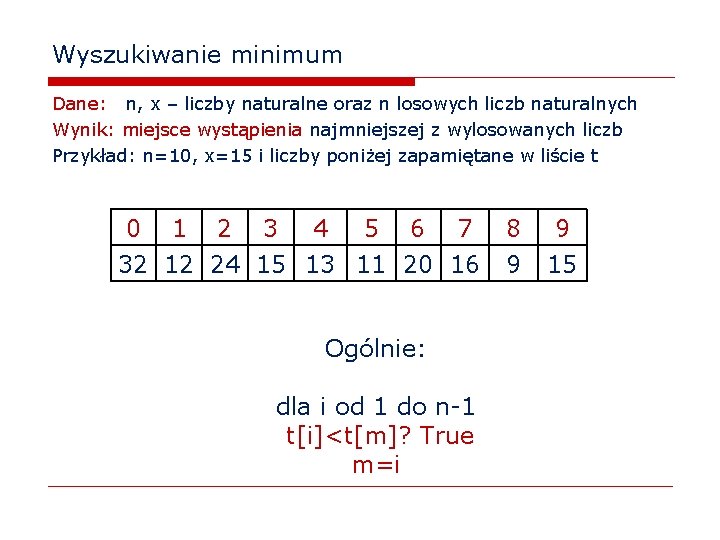 Wyszukiwanie minimum Dane: n, x – liczby naturalne oraz n losowych liczb naturalnych Wynik: