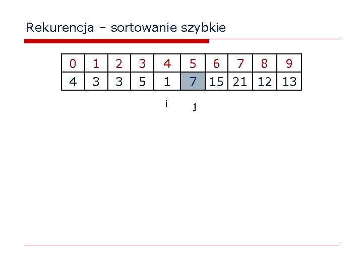 Rekurencja – sortowanie szybkie 0 4 1 3 2 3 3 5 4 1