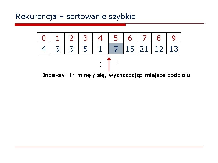 Rekurencja – sortowanie szybkie 0 4 1 3 2 3 3 5 4 1