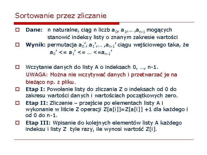 Sortowanie przez zliczanie o o o Dane: n naturalne, ciąg n liczb a 0,