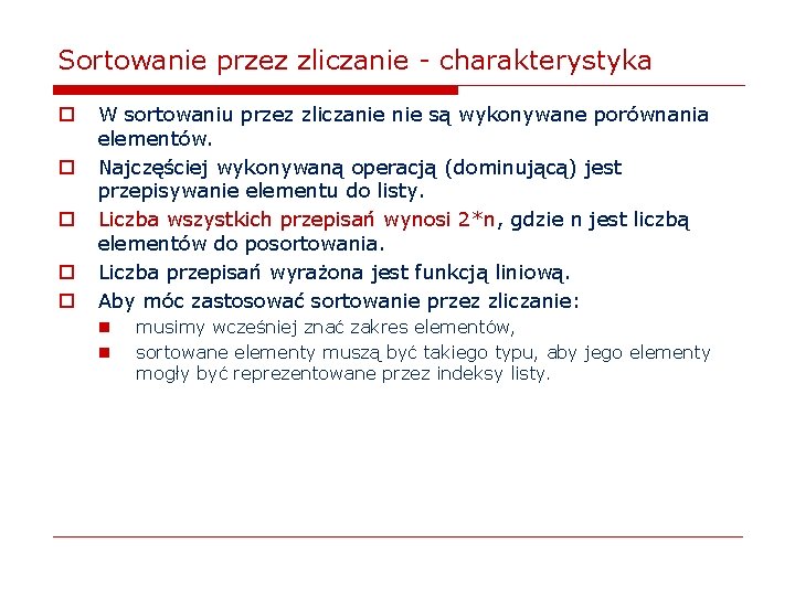 Sortowanie przez zliczanie - charakterystyka o o o W sortowaniu przez zliczanie są wykonywane