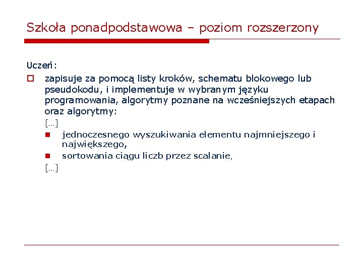 Szkoła ponadpodstawowa – poziom rozszerzony Uczeń: o zapisuje za pomocą listy kroków, schematu blokowego