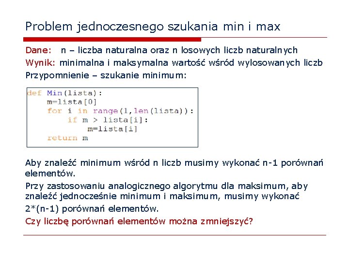 Problem jednoczesnego szukania min i max Dane: n – liczba naturalna oraz n losowych