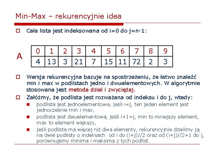 Min-Max – rekurencyjnie idea o Cała lista jest indeksowana od i=0 do j=n-1: 0