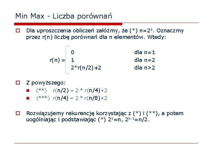 Min Max - Liczba porównań o Dla uproszczenia obliczeń załóżmy, że (*) n=2 k.