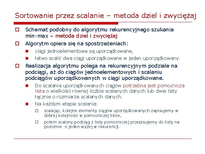 Sortowanie przez scalanie – metoda dziel i zwyciężaj o Schemat podobny do algorytmu rekurencyjnego