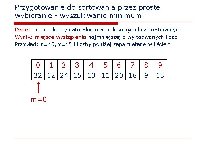 Przygotowanie do sortowania przez proste wybieranie - wyszukiwanie minimum Dane: n, x – liczby