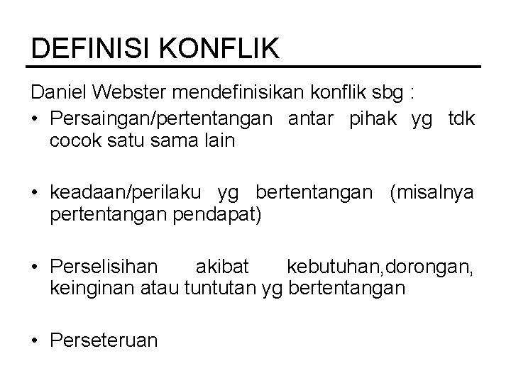 DEFINISI KONFLIK Daniel Webster mendefinisikan konflik sbg : • Persaingan/pertentangan antar pihak yg tdk