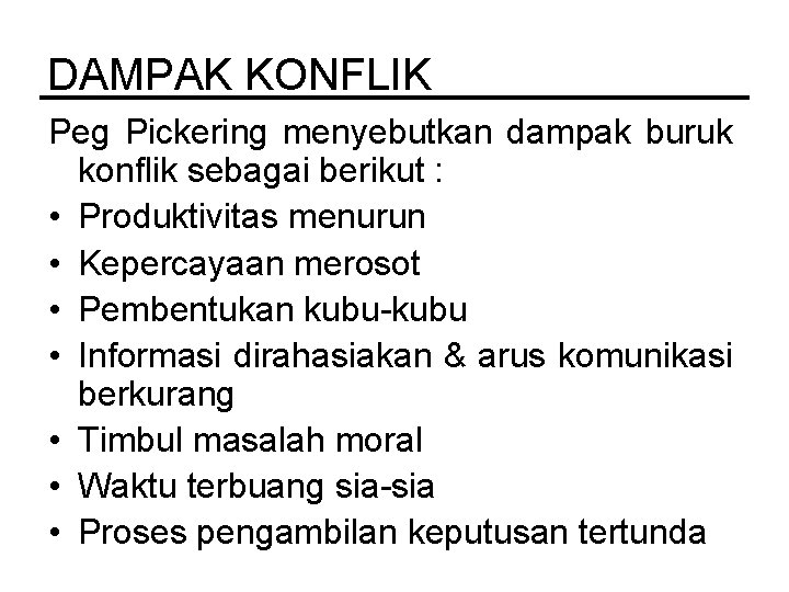 DAMPAK KONFLIK Peg Pickering menyebutkan dampak buruk konflik sebagai berikut : • Produktivitas menurun