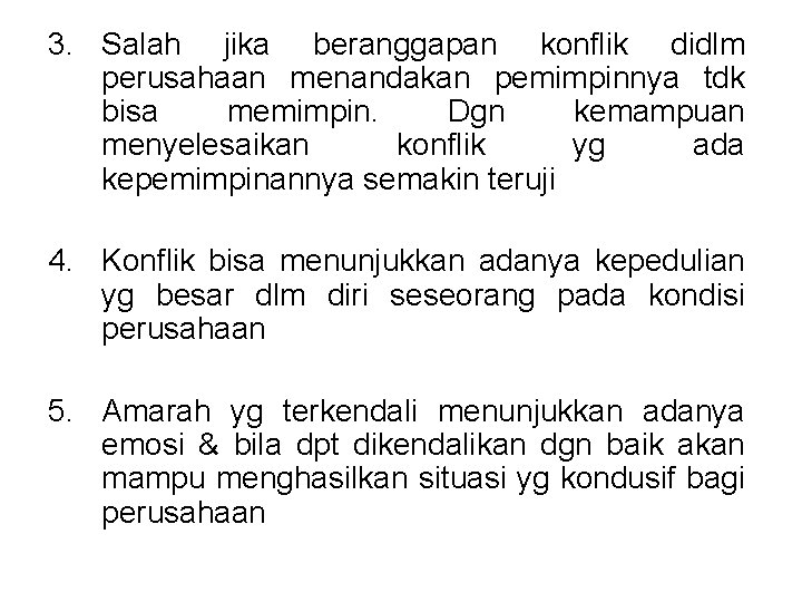 3. Salah jika beranggapan konflik didlm perusahaan menandakan pemimpinnya tdk bisa memimpin. Dgn kemampuan