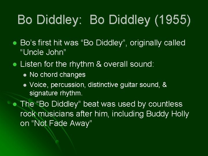 Bo Diddley: Bo Diddley (1955) l l Bo’s first hit was “Bo Diddley”, originally