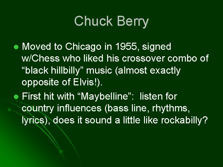Chuck Berry Moved to Chicago in 1955, signed w/Chess who liked his crossover combo